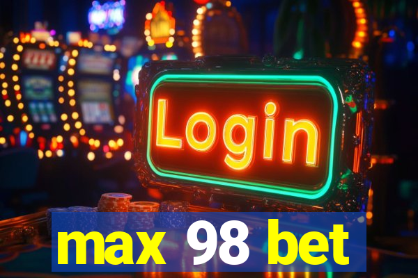 max 98 bet